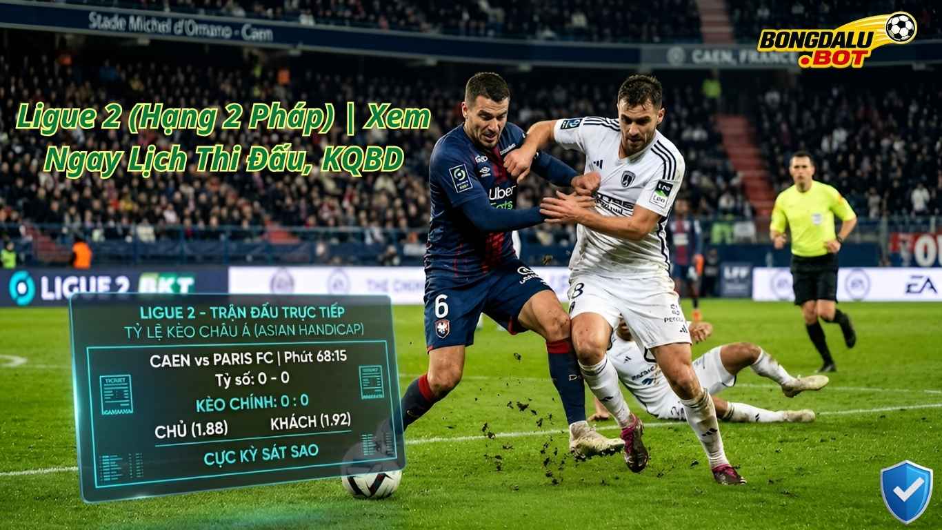 Ligue 2 (Hạng 2 Pháp) | Xem Ngay Lịch Thi Đấu, KQBD