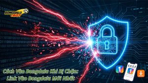 Cách Vào Bongdalu Khi Bị Chặn: Link Vào Bongdalu Mới Nhất
