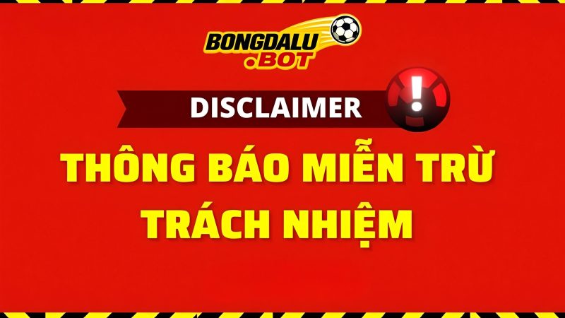 Tuyên Bố Miễn Trừ Trách Nhiệm | Bongdalu.bot