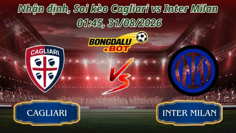 Soi kèo Cagliari vs Inter Milan 01:45, 31/08/2026