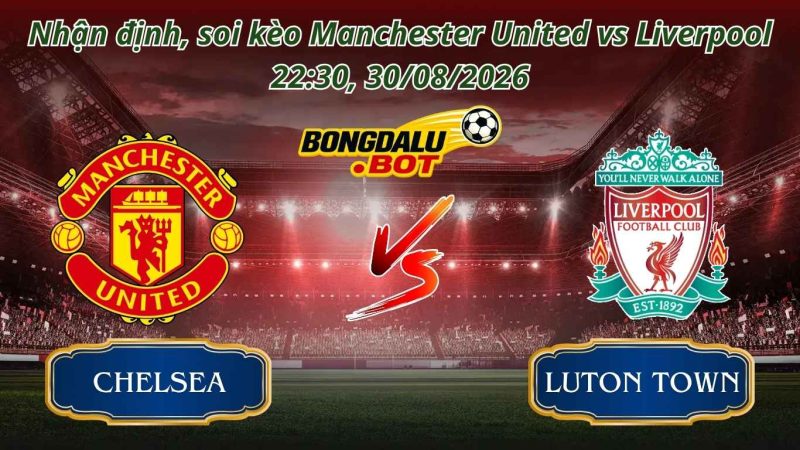 Soi kèo Bóng Đá Manchester United vs Liverpool 22:30, 30/08/2026