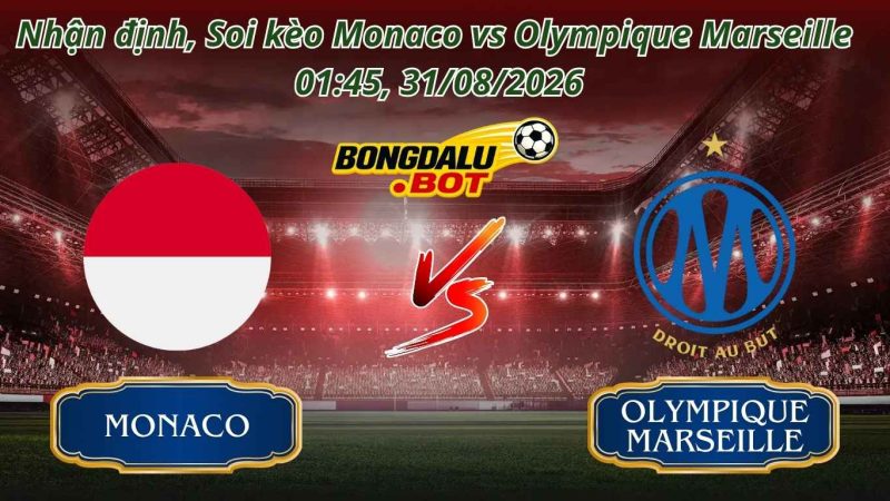 Soi Kèo Monaco vs Olympique Marseille 01:45, 31/08/2026