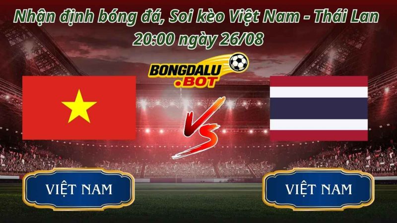 soi kèo Việt Nam vs Thái Lan 20:00 ngày 26/08