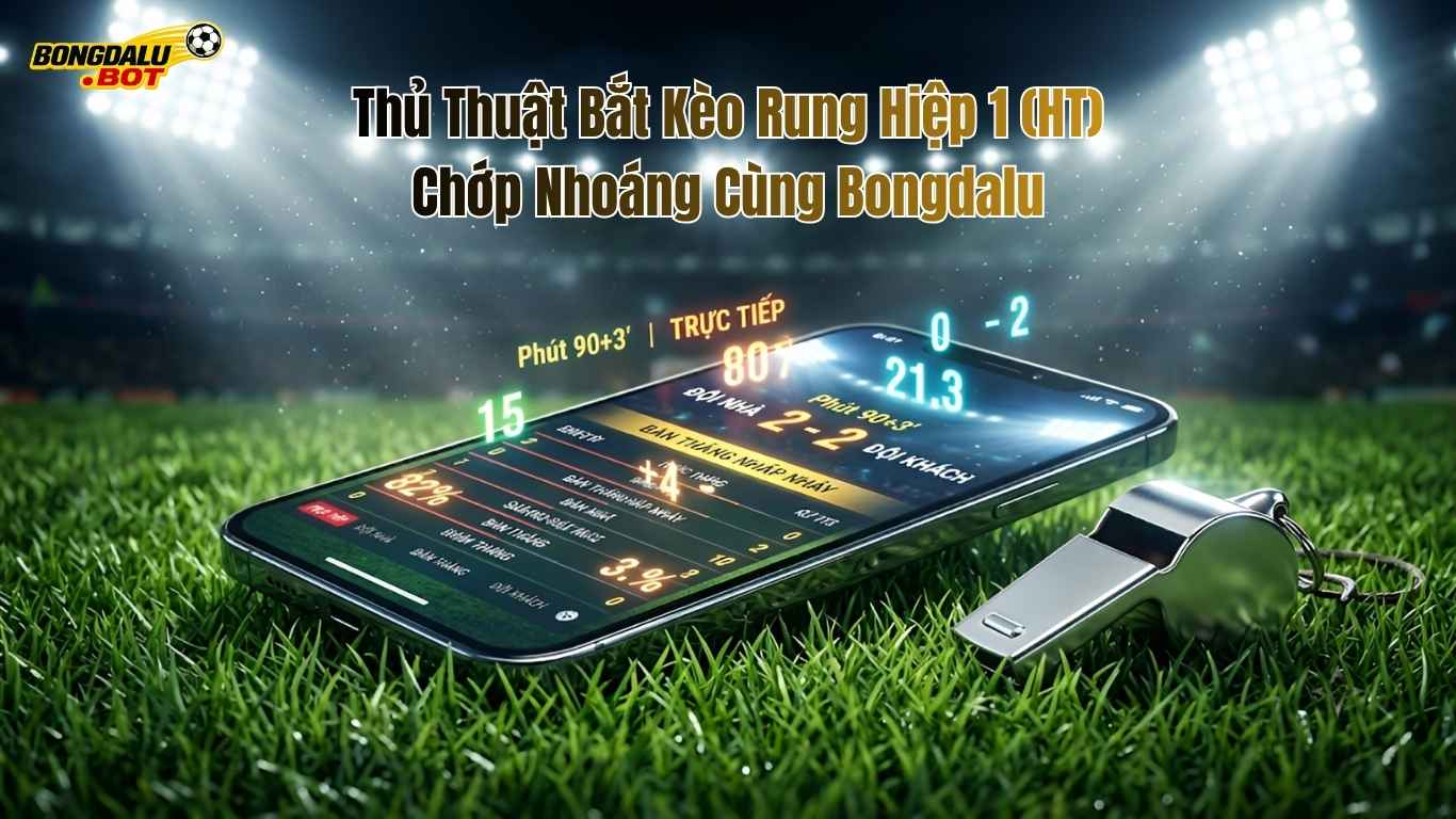 Thủ Thuật Bắt Kèo Rung Hiệp 1
