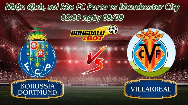 Nhận Định Bóng Đá, soi keo Borussia Dortmund vs Villarreal 02:00, 09/09/2026